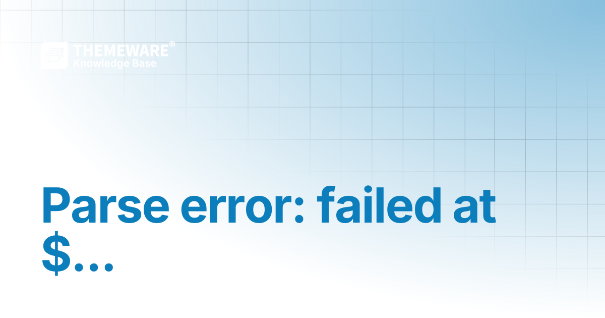 Parse error: failed at $... | ThemeWare® Knowledge Base